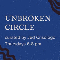 Unbroken Circle curated by Jed Crisologo, Thursdays 6-8pm. Blue background with whiteish speckles; black block print style lines in the corners