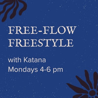 Free-Flow Freestyle with Katana, Mondays 4-6 pm. Blue background with whiteish speckles; black block print style lines in the corners